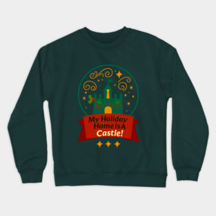 My Holiday Home Is A Castle! Crewneck Sweatshirt