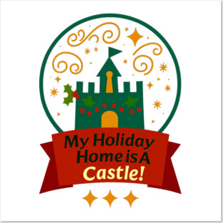 My Holiday Home Is A Castle! Posters and Art