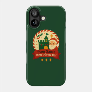 Santa Won't Grow Up! Phone Case