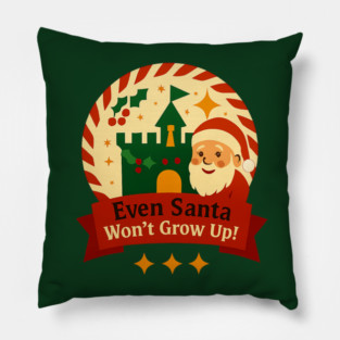 Santa Won't Grow Up! Pillow