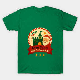 Santa Won't Grow Up! T-Shirt