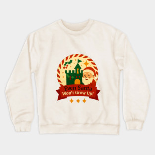 Santa Won't Grow Up! Crewneck Sweatshirt