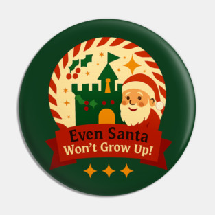 Santa Won't Grow Up! Pin