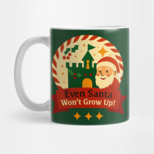 Santa Won't Grow Up! Mug