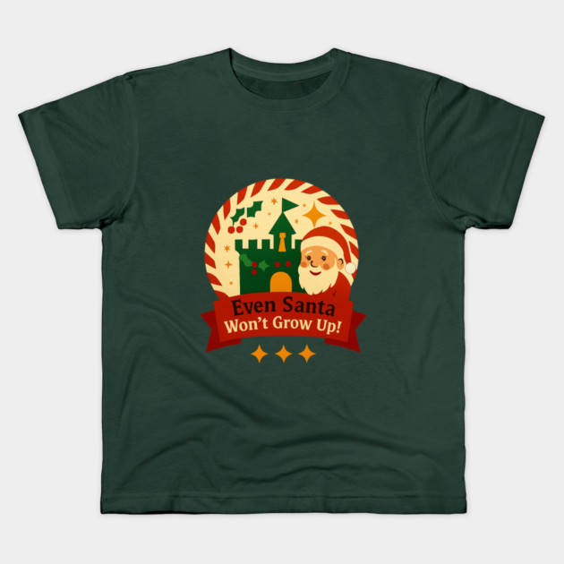 Santa Won't Grow Up! Kids T-Shirt by Disney For Seniors