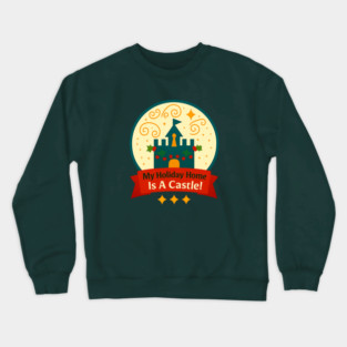 My Holiday Home Is A Castle Snowglobe Crewneck Sweatshirt