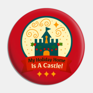 My Holiday Home Is A Castle Snowglobe Pin