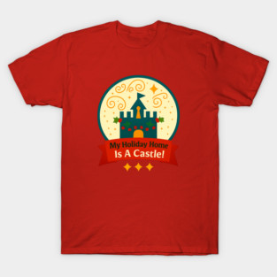 My Holiday Home Is A Castle Snowglobe T-Shirt