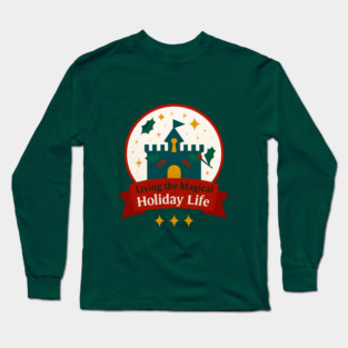 Living the Magical Holiday Life Snowglobe Long Sleeve T-Shirt