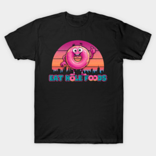 Eat Hole Foods T-Shirt