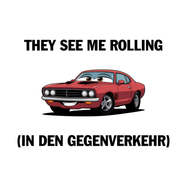 They see me rolling (in den Gegenverkehr) - Deutsche Memes - Deutsche ...