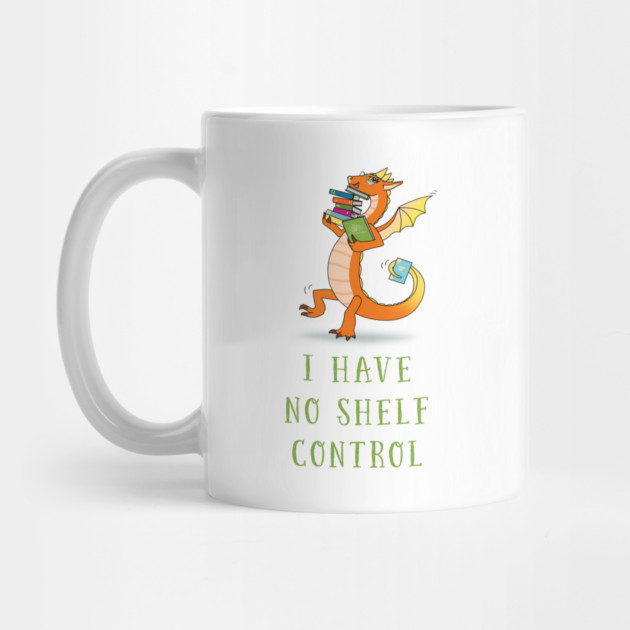 I Have No Shelf Control Dragon Bookwyrm • Green Text by BeckysGraphicDesign