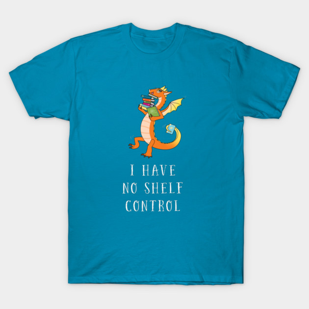I Have No Shelf Control Dragon Bookwyrm • White Text T-Shirt by BeckysGraphicDesign