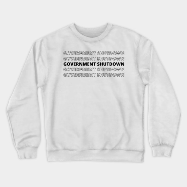 Government-Shutdown Crewneck Sweatshirt by Creatifly Graphic Tees