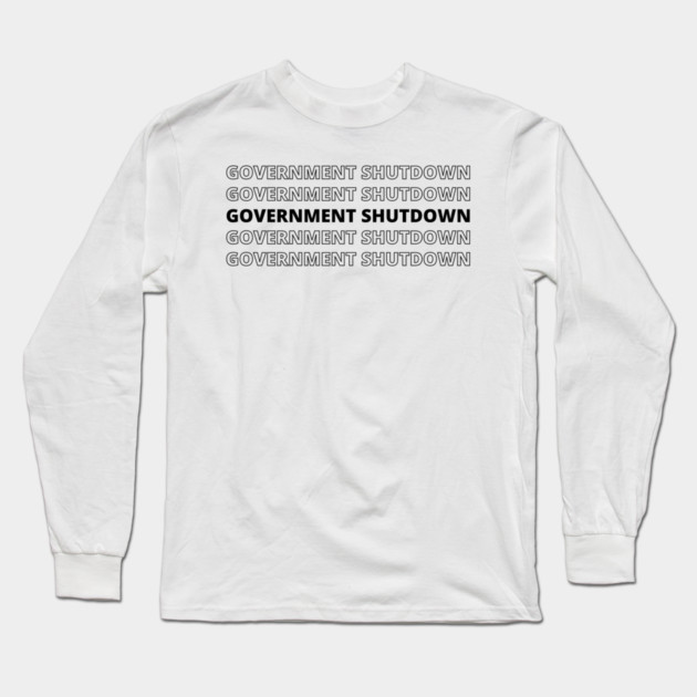 Government-Shutdown Long Sleeve T-Shirt by Creatifly Graphic Tees