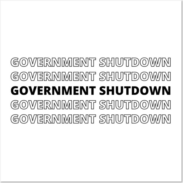 Government-Shutdown Wall Art by Creatifly Graphic Tees