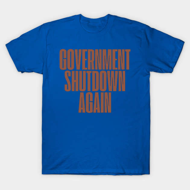 Government-Shutdown T-Shirt by Creatifly Graphic Tees