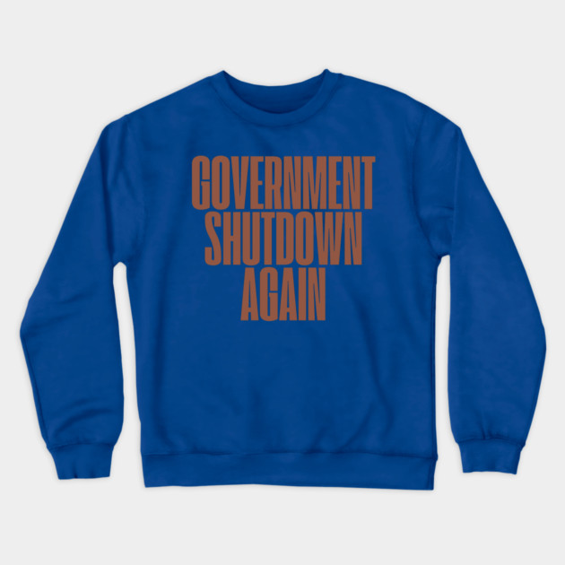 Government-Shutdown Crewneck Sweatshirt by Creatifly Graphic Tees