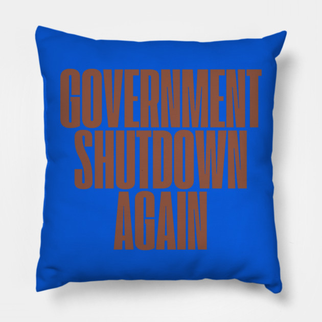 Government-Shutdown Pillow by Creatifly Graphic Tees