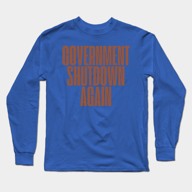 Government-Shutdown Long Sleeve T-Shirt by Creatifly Graphic Tees
