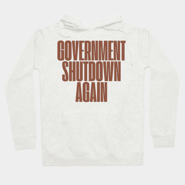 Government-Shutdown Hoodie by Creatifly Graphic Tees