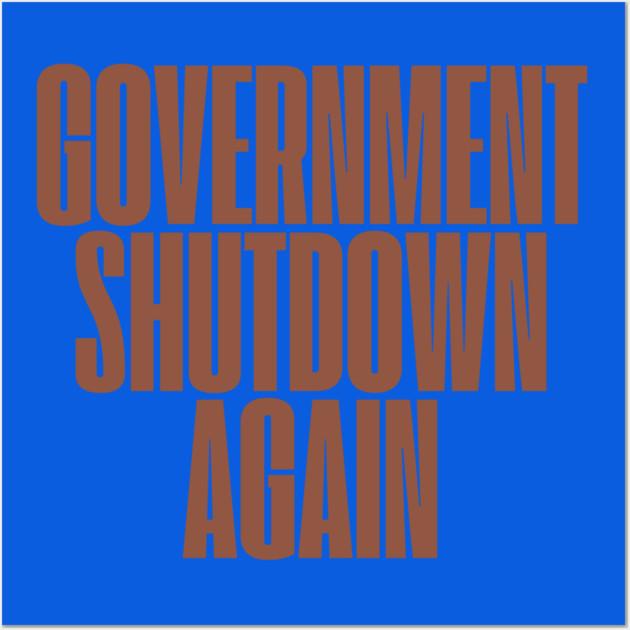 Government-Shutdown Wall Art by Creatifly Graphic Tees