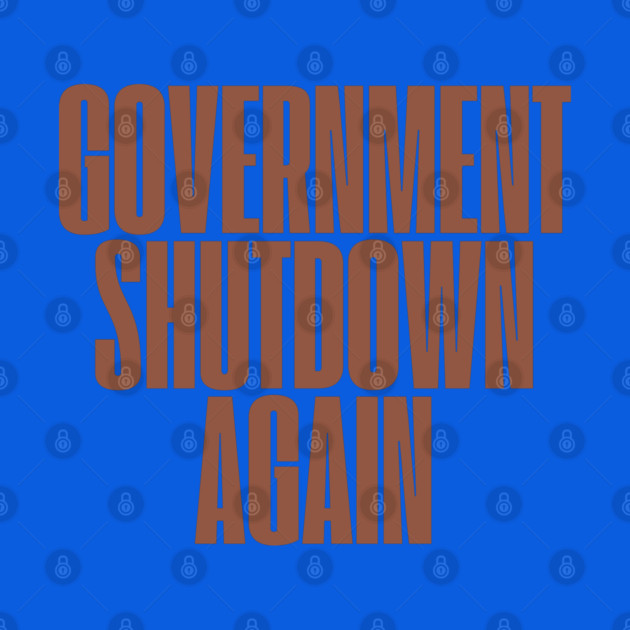Government-Shutdown by Creatifly Graphic Tees