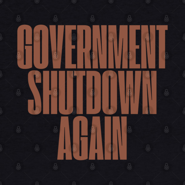 Government-Shutdown by Creatifly Graphic Tees