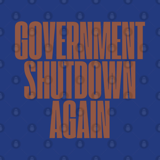 Government-Shutdown by Creatifly Graphic Tees