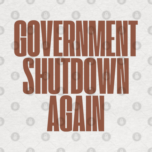 Government-Shutdown by Creatifly Graphic Tees