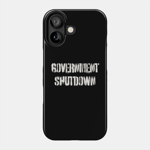 Government-Shutdown Phone Case by Creatifly Graphic Tees