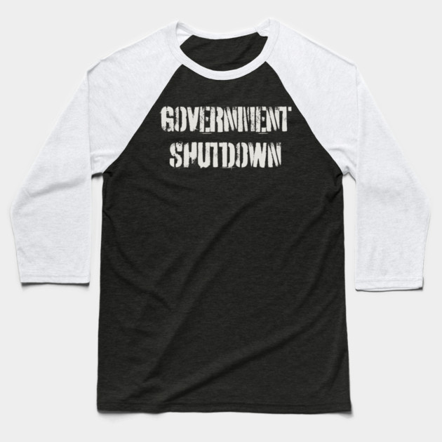 Government-Shutdown Baseball T-Shirt by Creatifly Graphic Tees