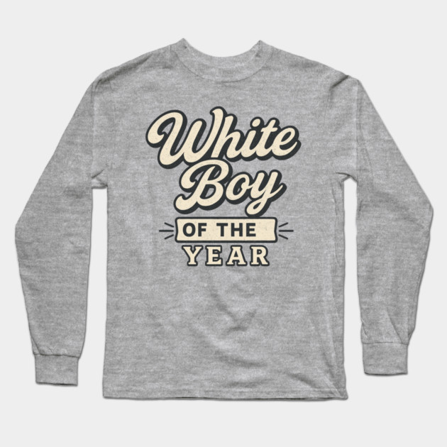 White-Boy-of-the-Year Long Sleeve T-Shirt by ArtistTee ⭐⭐⭐⭐⭐