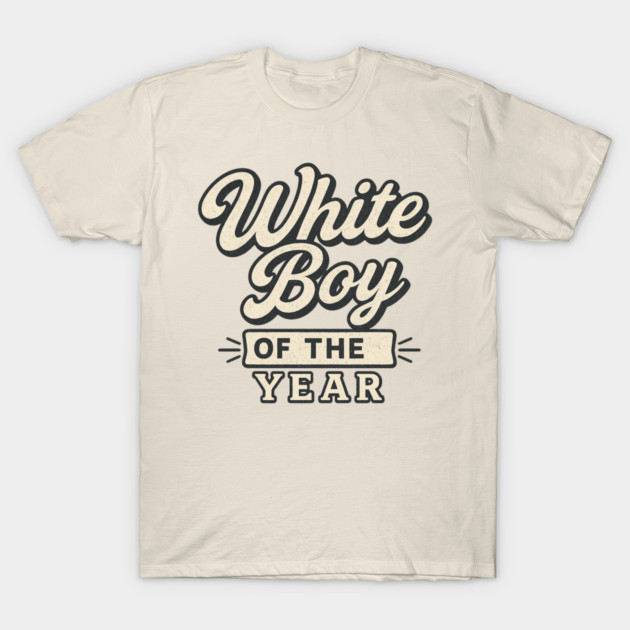 White-Boy-of-the-Year T-Shirt by ArtistTee ⭐⭐⭐⭐⭐