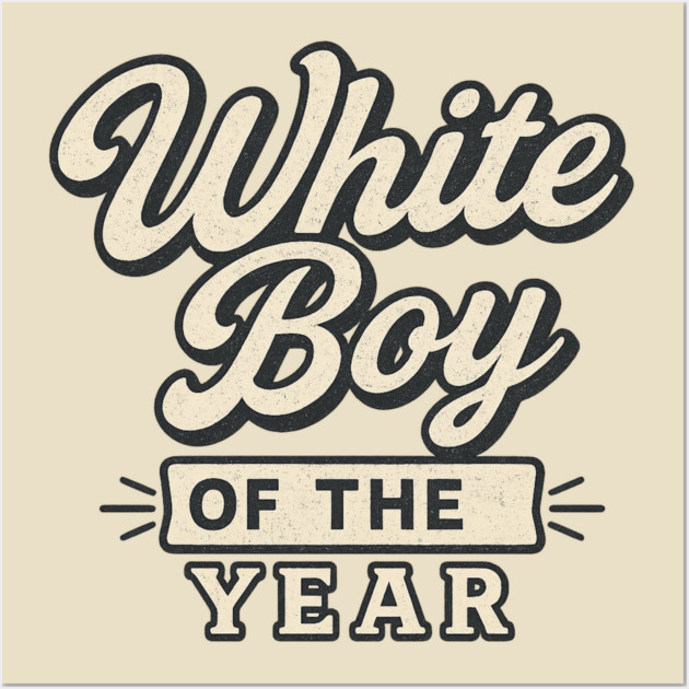 White-Boy-of-the-Year Wall Art by ArtistTee ⭐⭐⭐⭐⭐