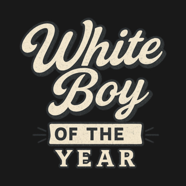 White-Boy-of-the-Year by ArtistTee ⭐⭐⭐⭐⭐