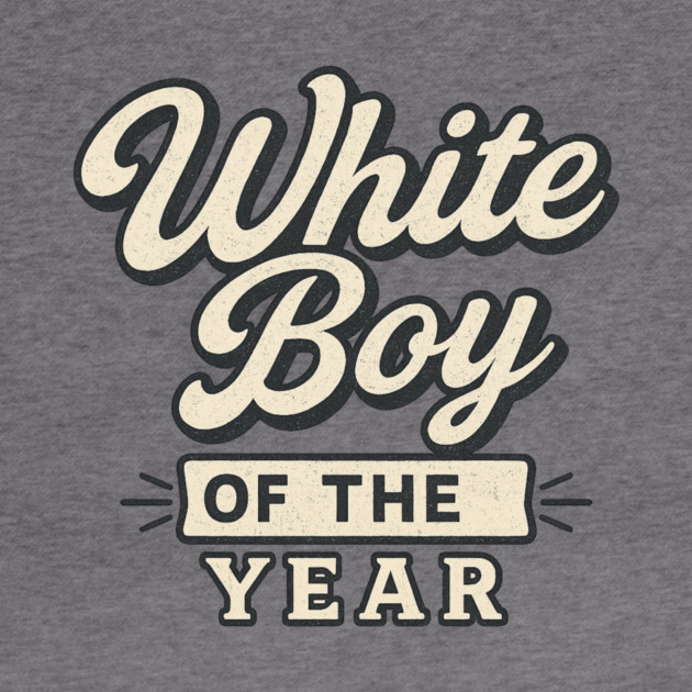 White-Boy-of-the-Year by ArtistTee ⭐⭐⭐⭐⭐