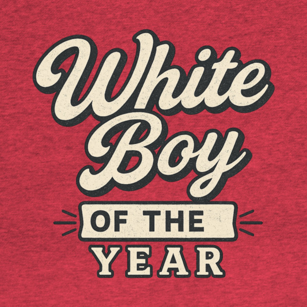White-Boy-of-the-Year by ArtistTee ⭐⭐⭐⭐⭐
