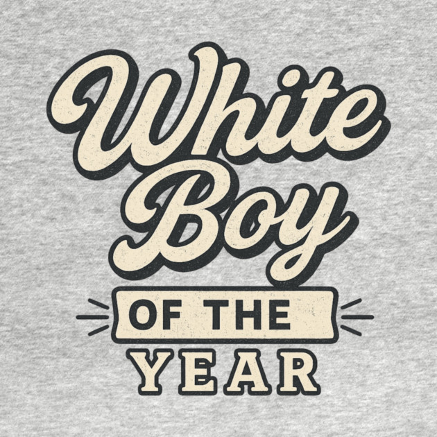 White-Boy-of-the-Year by ArtistTee ⭐⭐⭐⭐⭐