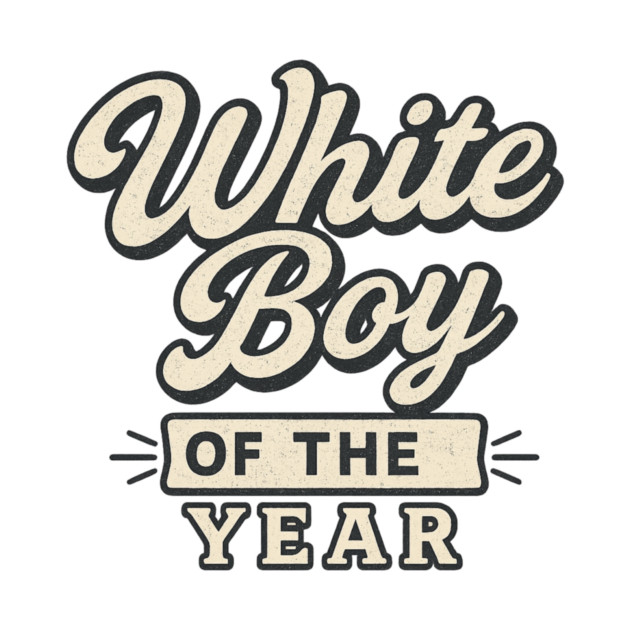 White-Boy-of-the-Year by ArtistTee ⭐⭐⭐⭐⭐