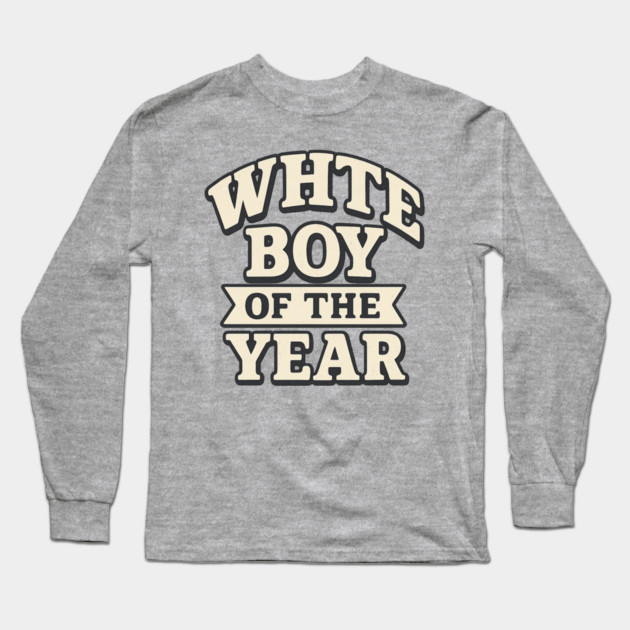 White Boy of the Year Long Sleeve T-Shirt by ArtistTee ⭐⭐⭐⭐⭐