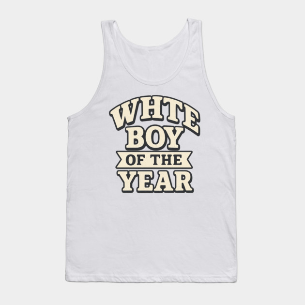White Boy of the Year Tank Top by ArtistTee ⭐⭐⭐⭐⭐