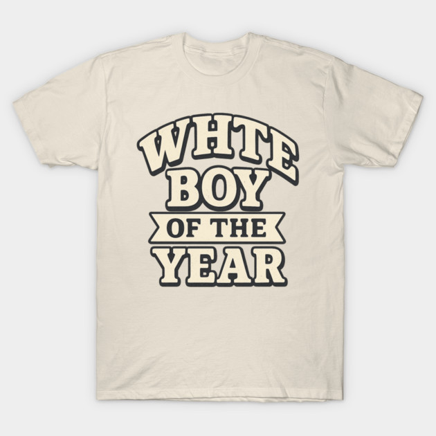White Boy of the Year T-Shirt by ArtistTee ⭐⭐⭐⭐⭐