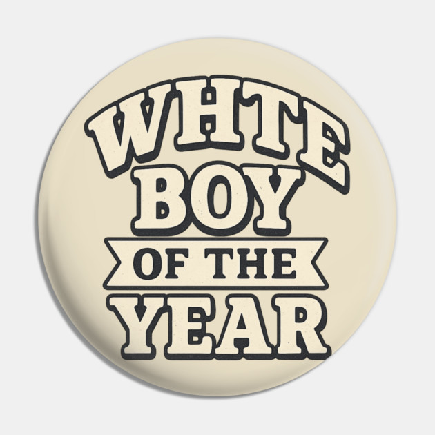 White Boy of the Year Pin by ArtistTee ⭐⭐⭐⭐⭐