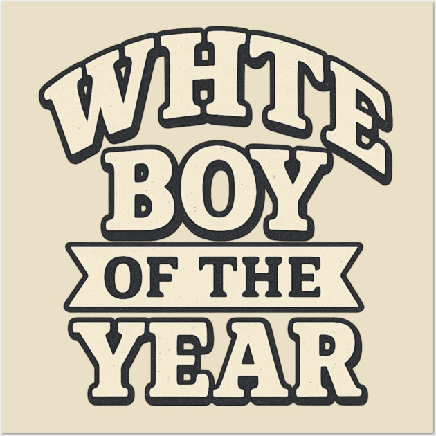 White Boy of the Year Wall Art by ArtistTee ⭐⭐⭐⭐⭐