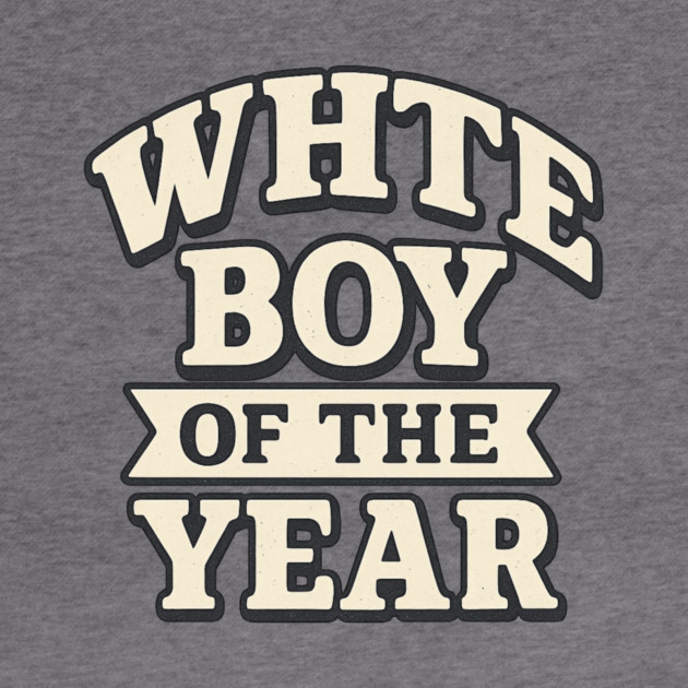 White Boy of the Year by ArtistTee ⭐⭐⭐⭐⭐