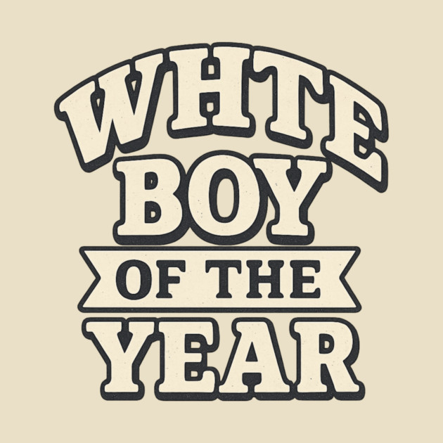 White Boy of the Year by ArtistTee ⭐⭐⭐⭐⭐