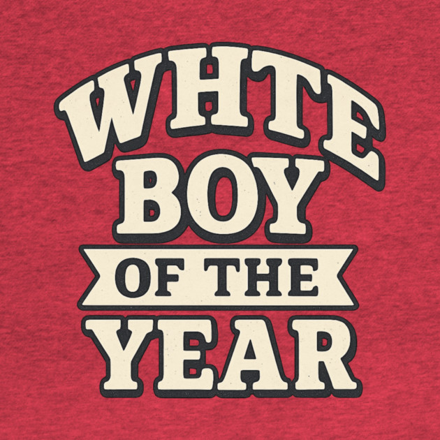 White Boy of the Year by ArtistTee ⭐⭐⭐⭐⭐