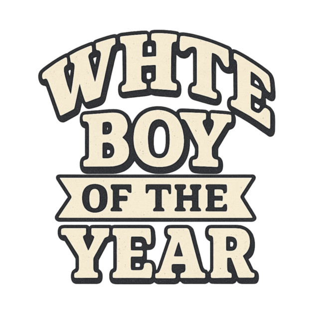 White Boy of the Year by ArtistTee ⭐⭐⭐⭐⭐