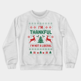 I'm Thankful I’m Not A Liberal Funny Christmas Crewneck Sweatshirt